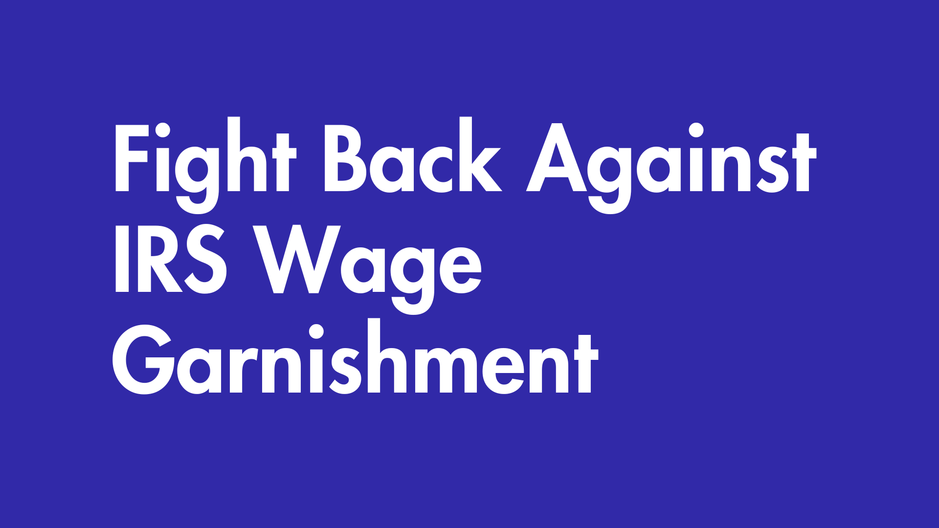 Fight back against IRS Waqe Garnishment