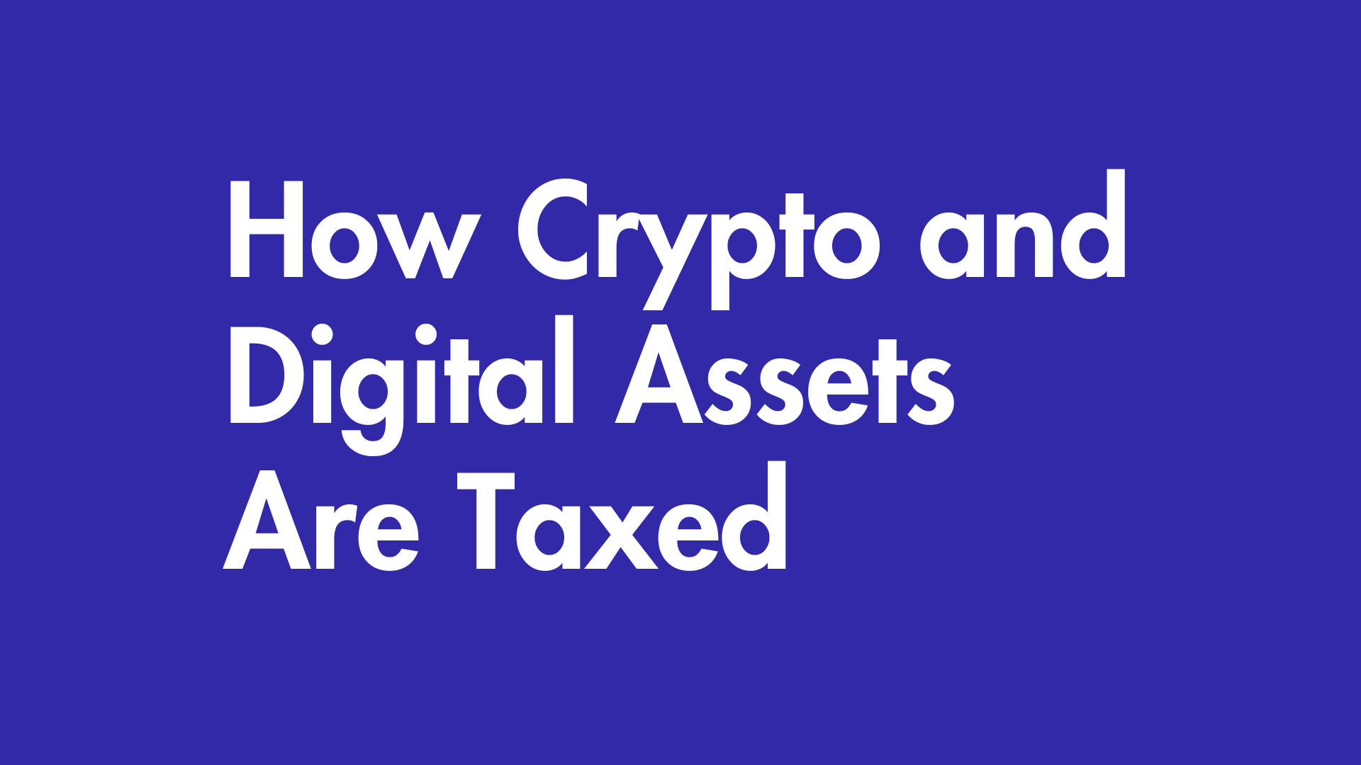 How Crypto and Digital Assets Are Taxed