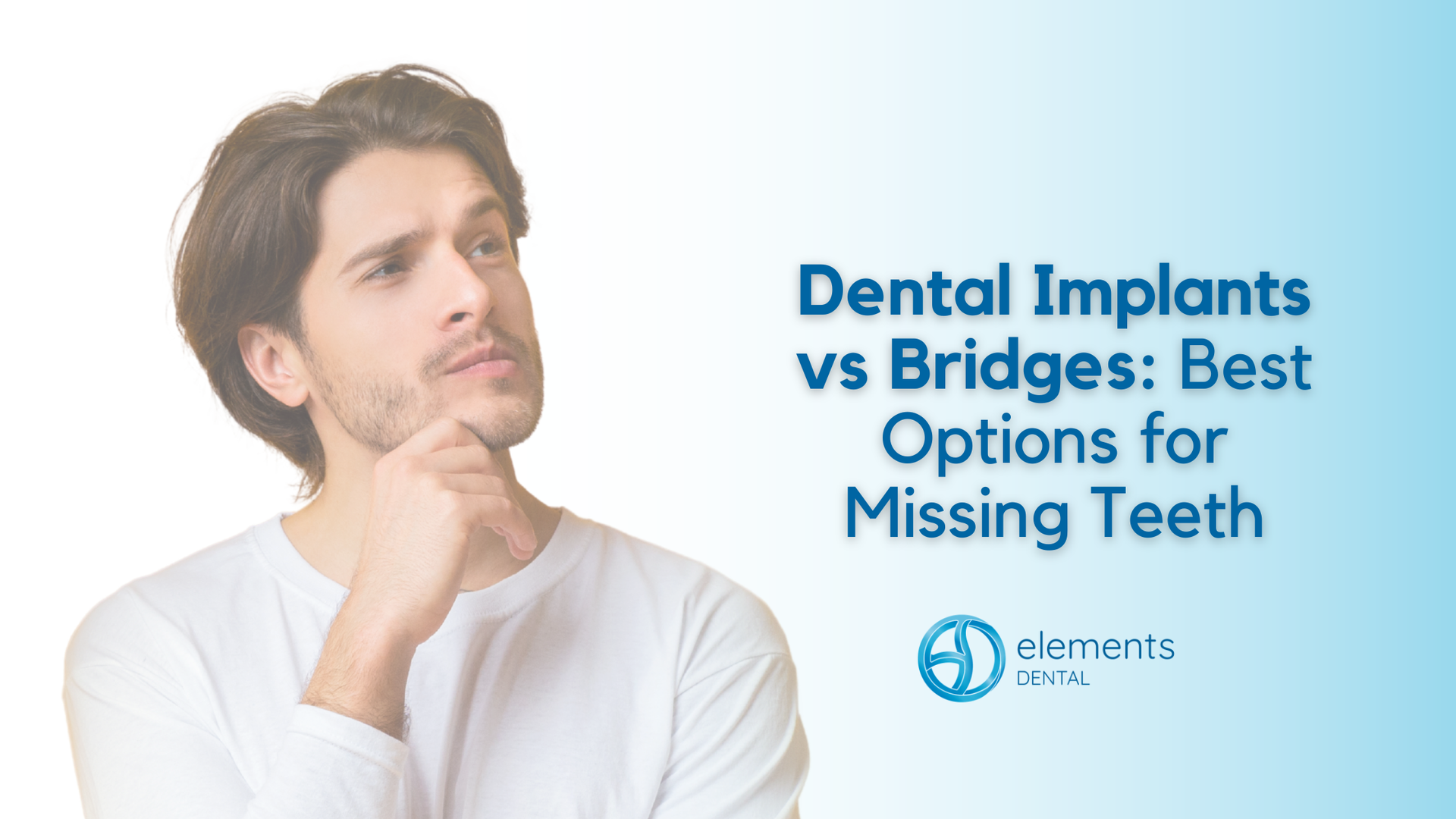 Man thinking beside text: Dental Implants vs Bridges: Best Options for Missing Teeth