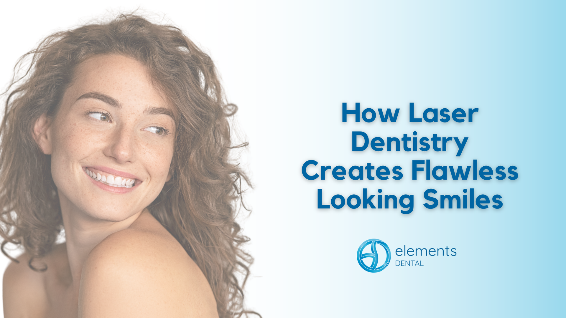 Smiling woman beside text: “How Laser Dentistry Creates Flawless Looking Smiles”