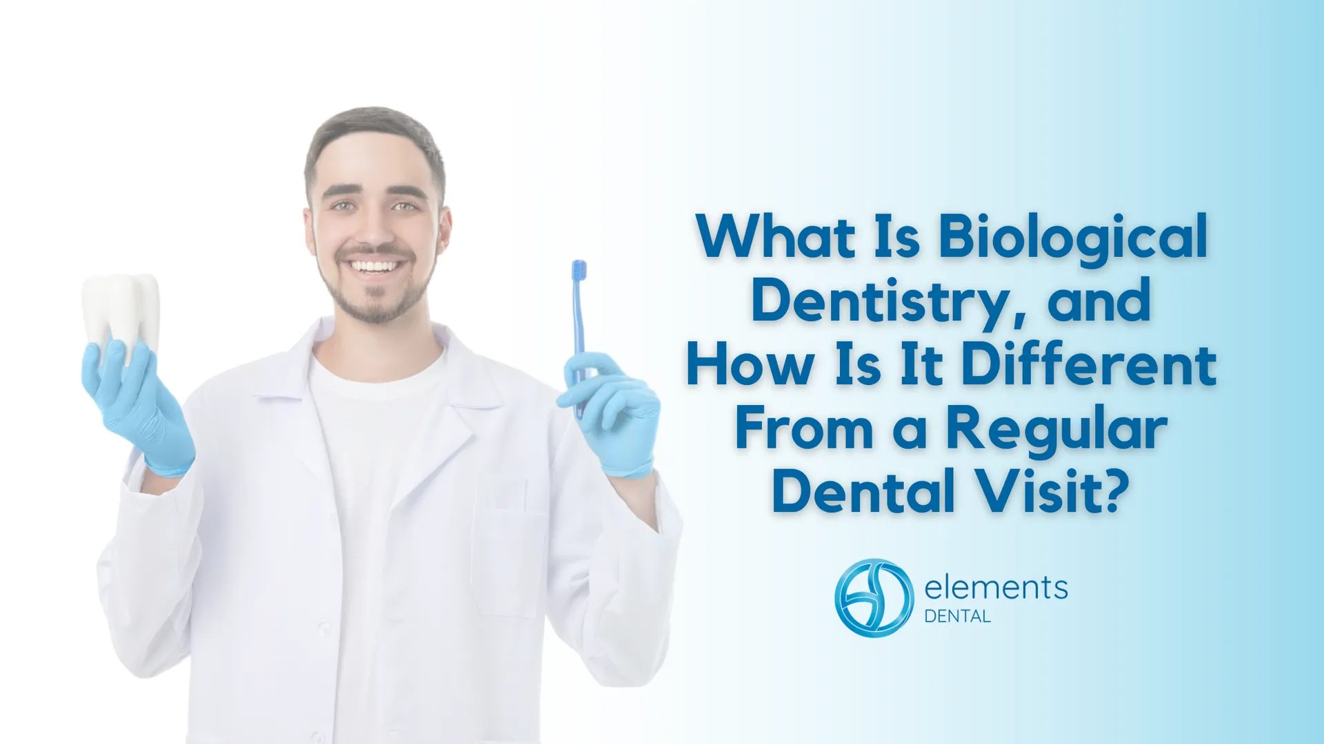 Dentist in white coat and blue gloves beside text: “What Is Biological Dentistry, and How Is It Different From a Regular Dental Visit?”