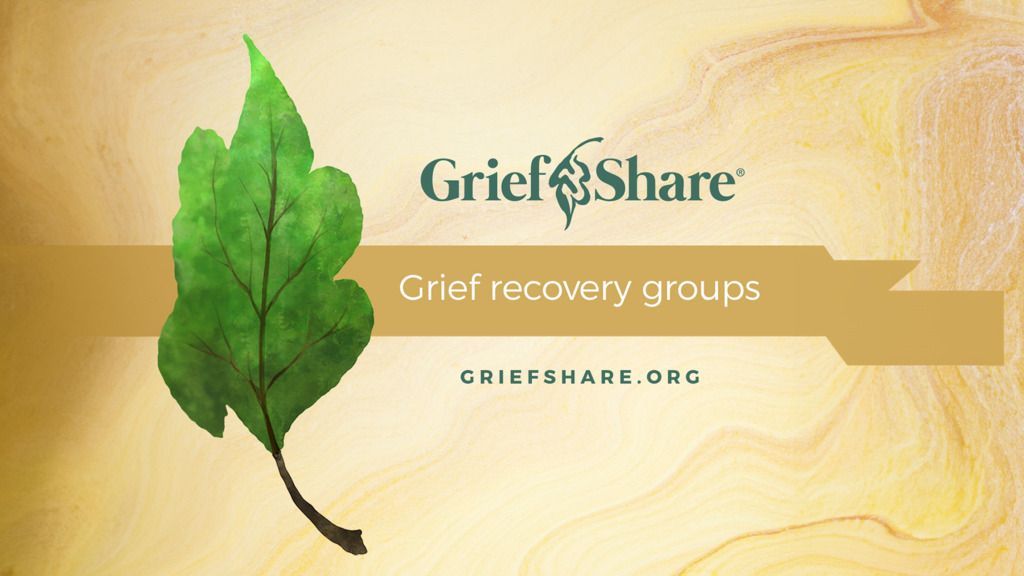 GriefShare banner displays with green leaf on beige background and the text “Grief recovery groups” and “GRIEFSHARE.ORG”