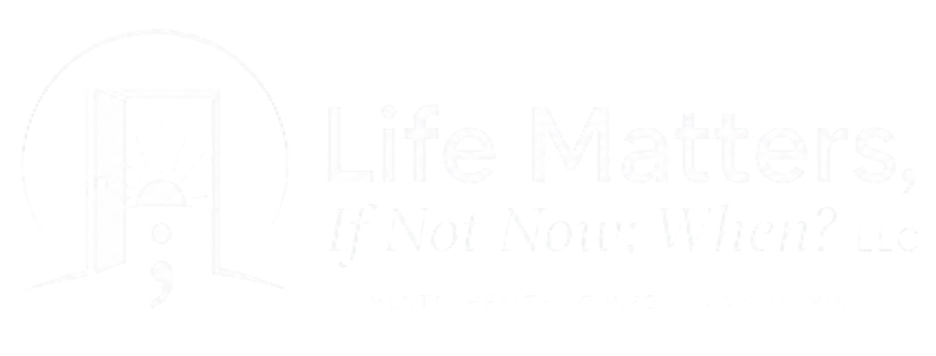 Life Matters, If Not Now; When? LLC Logo