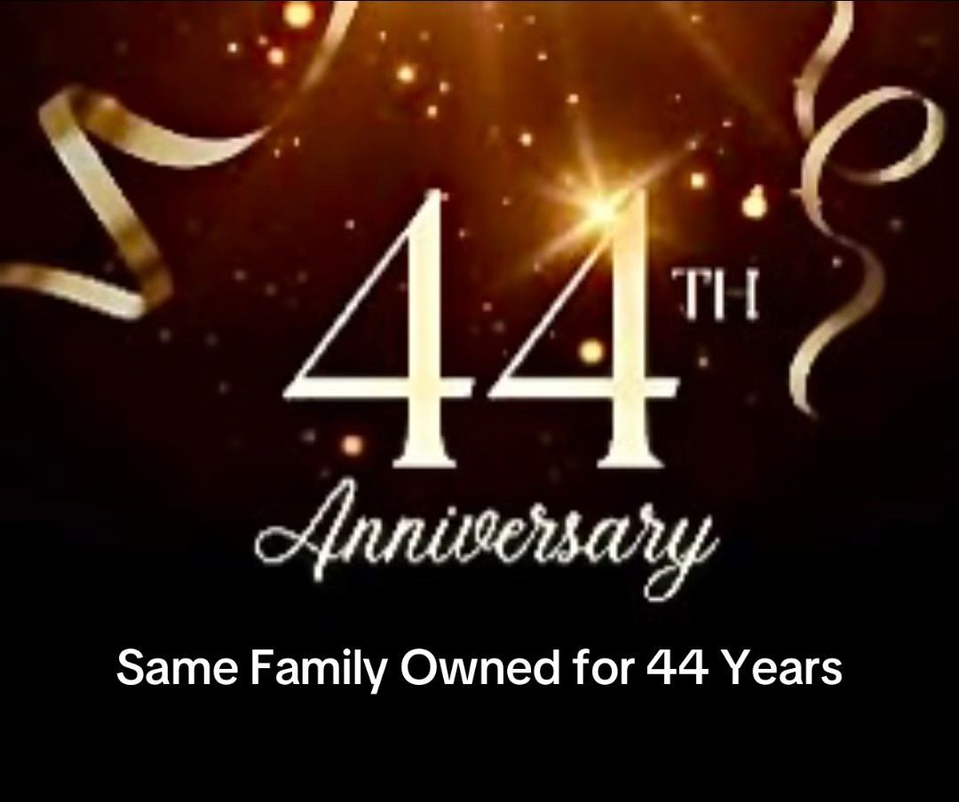 44 Years Same Family Owned