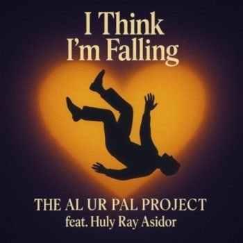 I Think I’m Falling Radio Edit — The Al Ur Pal Project feat. Huly Ray Asidor single cover
