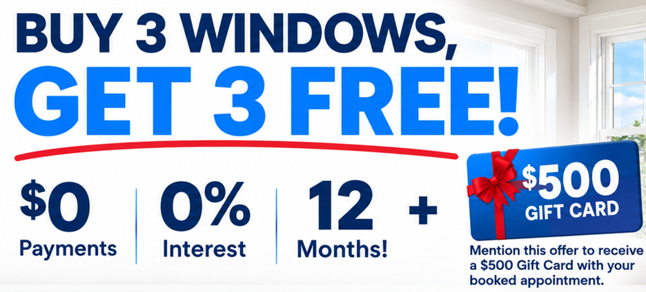 Window sale ad: “Buy 3 windows, get 3 free,” with $0 payments, 0% interest, 12 months, and $500 gift card.