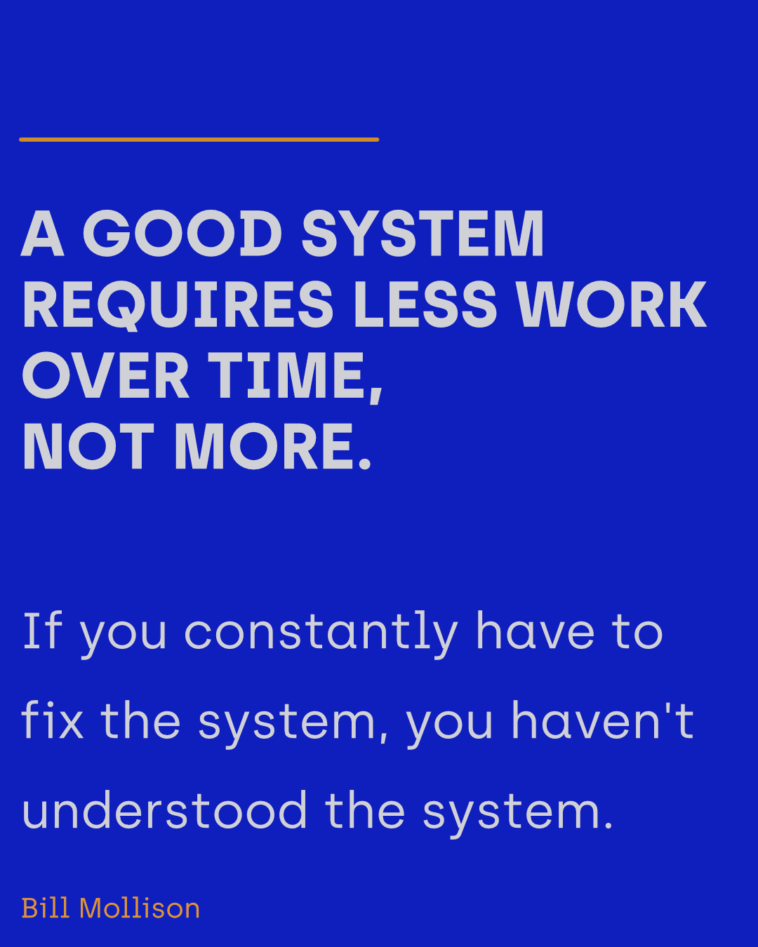 Quote from Bill Mollison: A good system requires less work over time, not more.