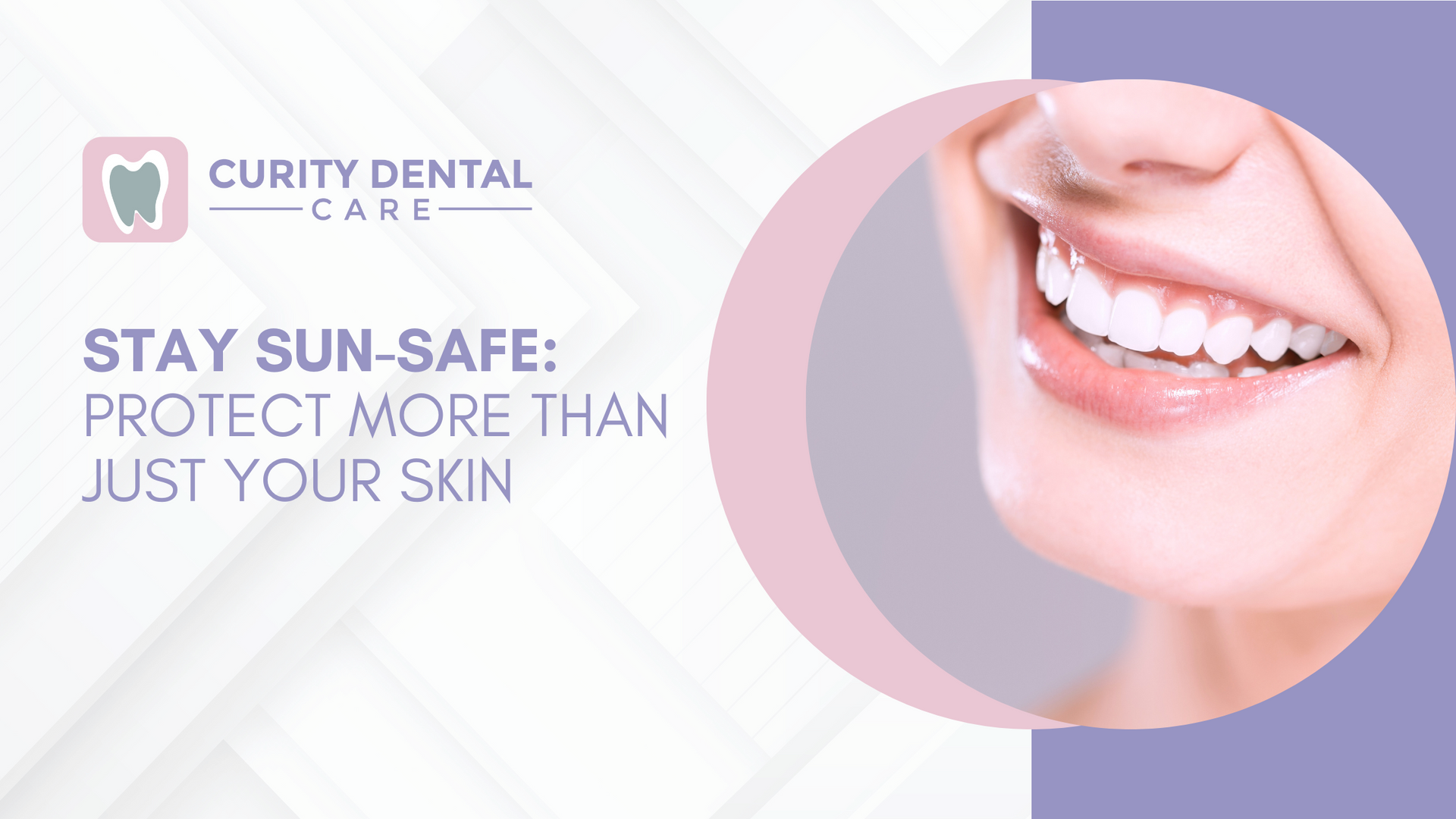 A close up of a woman 's smile with the words `` stay sun-safe : protect more than just your skin ''.
