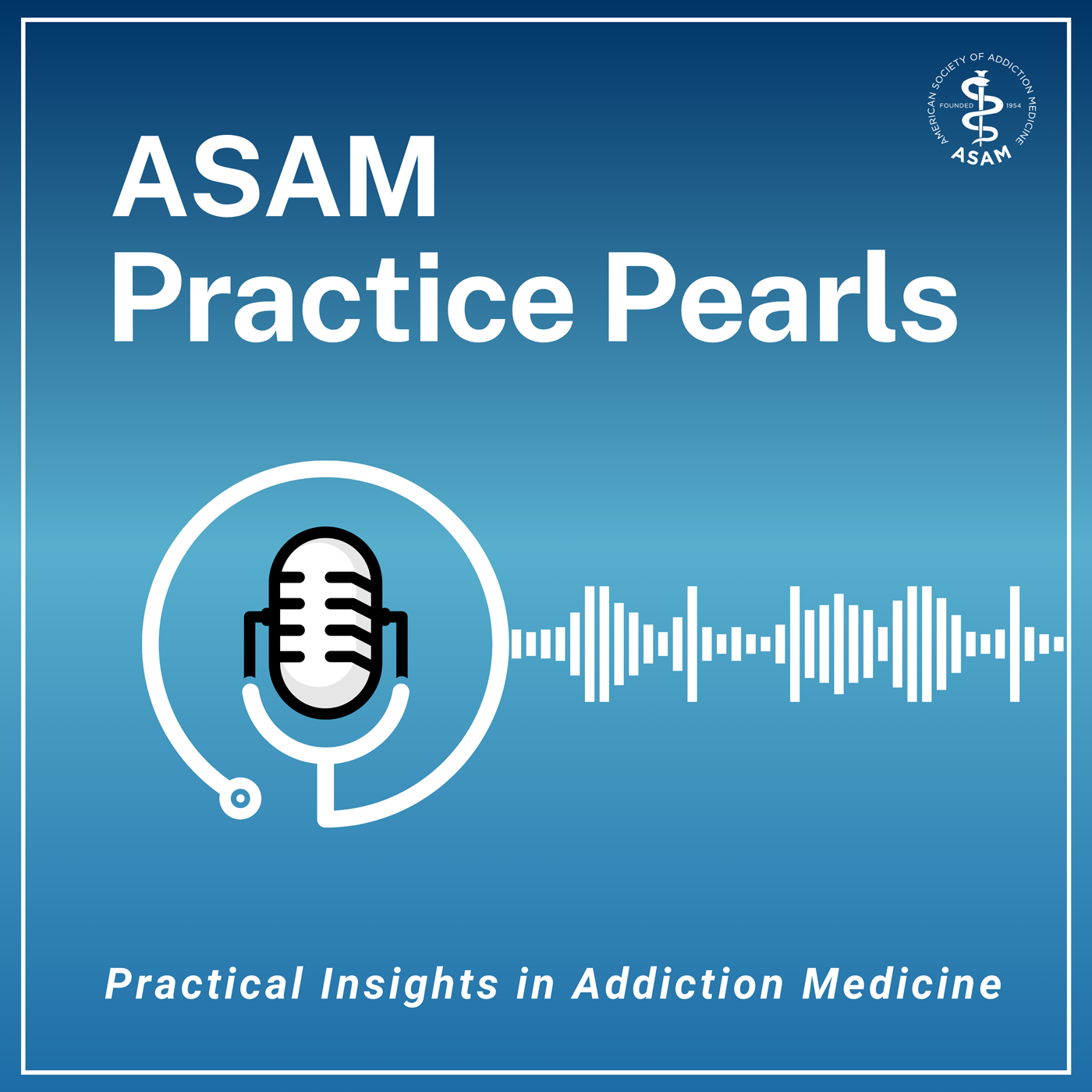 ASAM Practice Pearls - Practical insights in Addiction Medicine