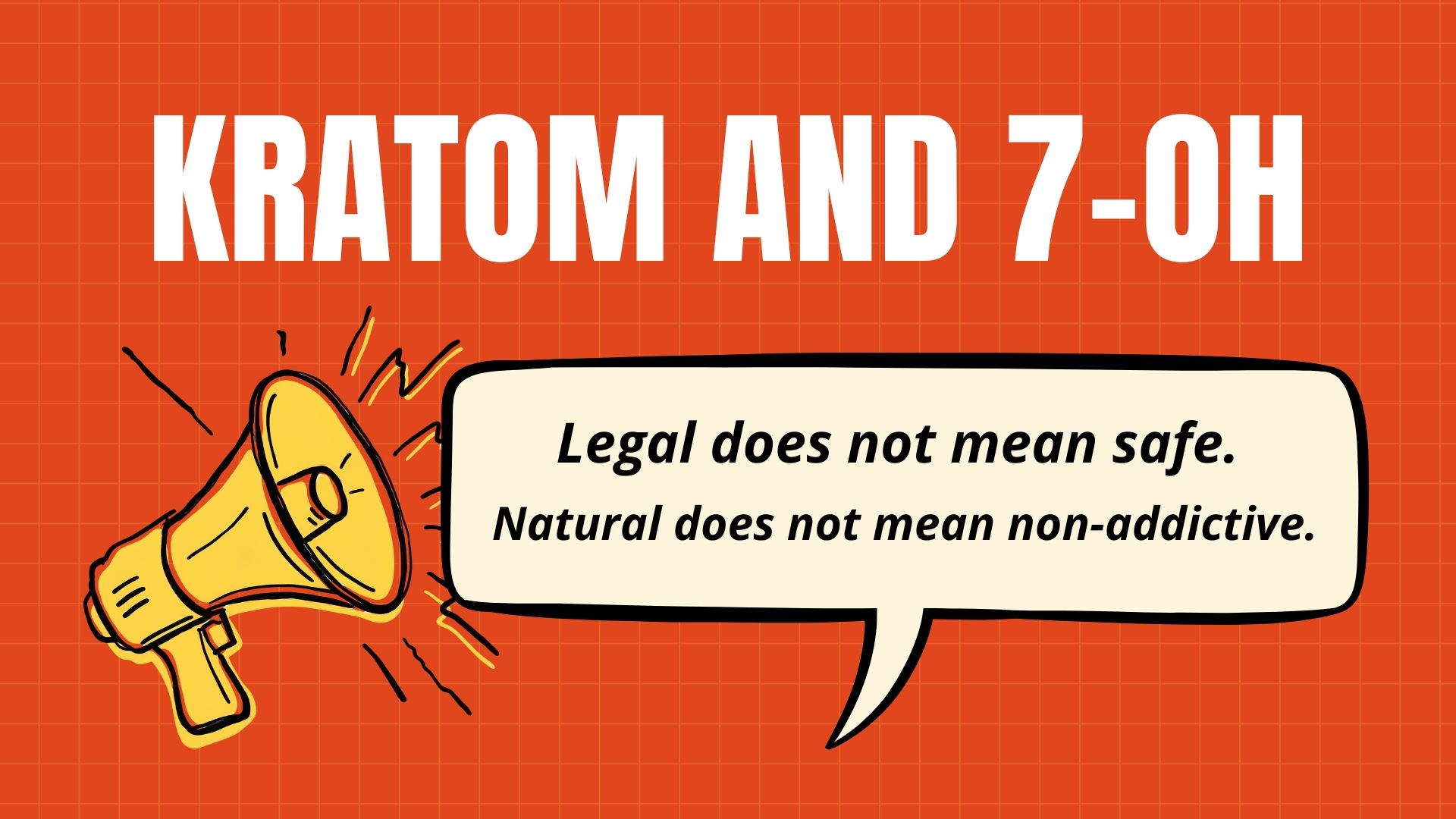 Kratom and 7-OH Legal does not mean safe. Natural doesn't not mean non-addictive.