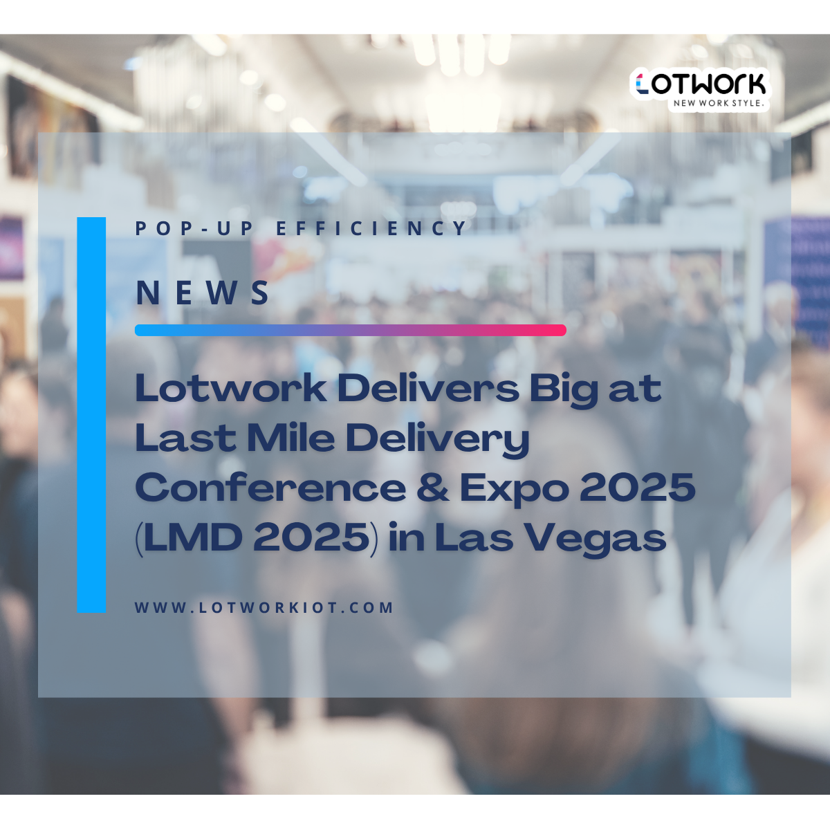 Lotwork Delivers Big at Last Mile Delivery Conference & Expo 2025 (LMD 2025) in Las Vegas