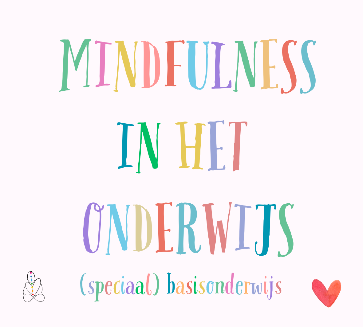Colorful text reading “Mindfulness in het onderwijs” with smaller “(speciaal) basisonderwijs” and a small red heart.
