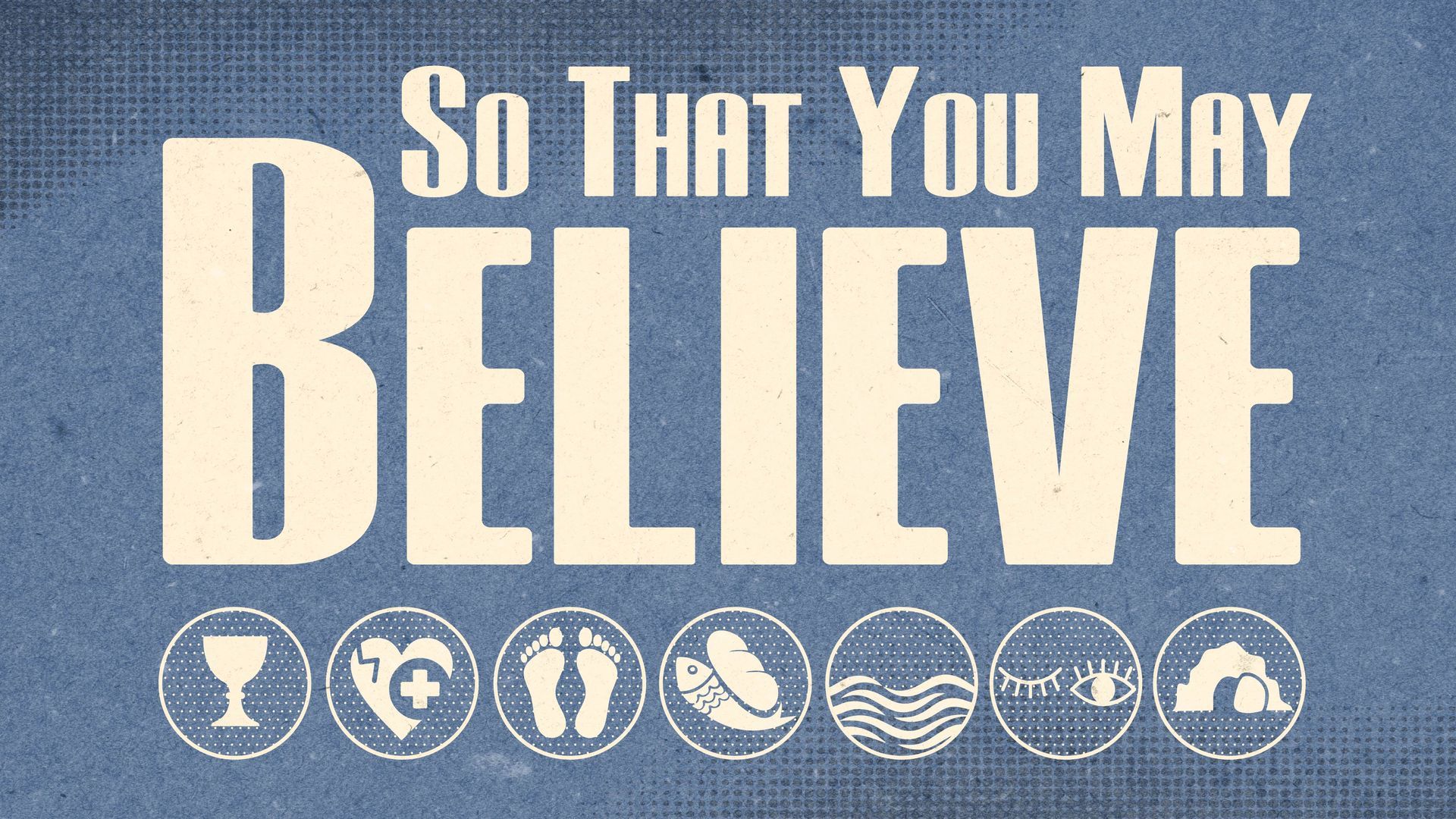 Text reads "So That You May BELIEVE" over seven circular icons depicting biblical symbols on a textured blue background.