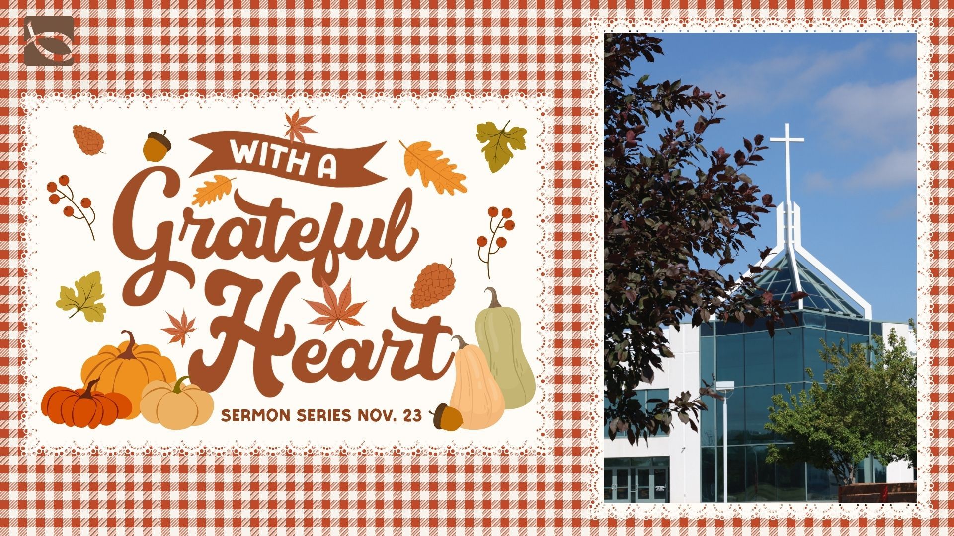 "With a Grateful Heart" sermon banner for Nov 23, featuring autumn imagery and a church building with a cross.