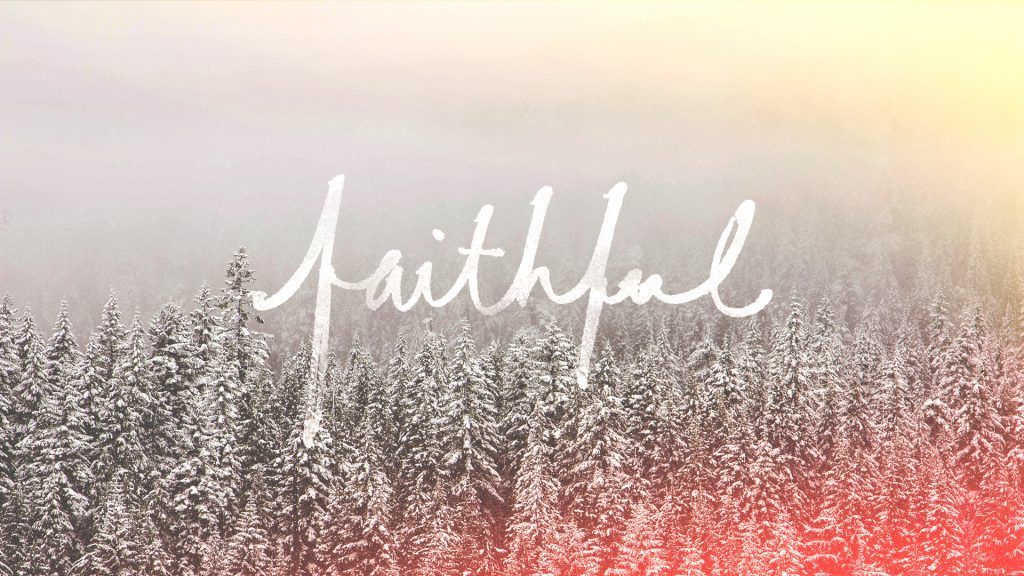 The word faithful is written in front of a snowy forest.