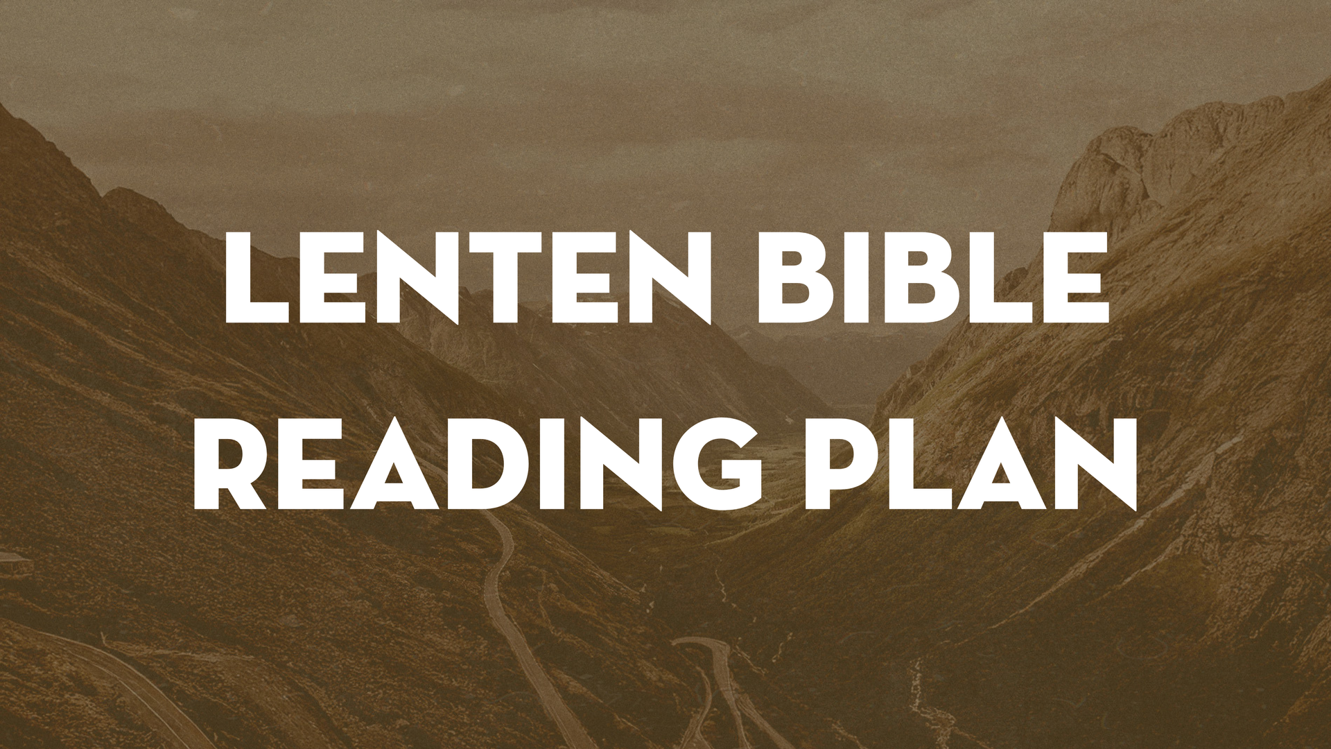 Text reading "LENTEN BIBLE READING PLAN" overlaid on a sepia-toned landscape of mountains and a winding road.