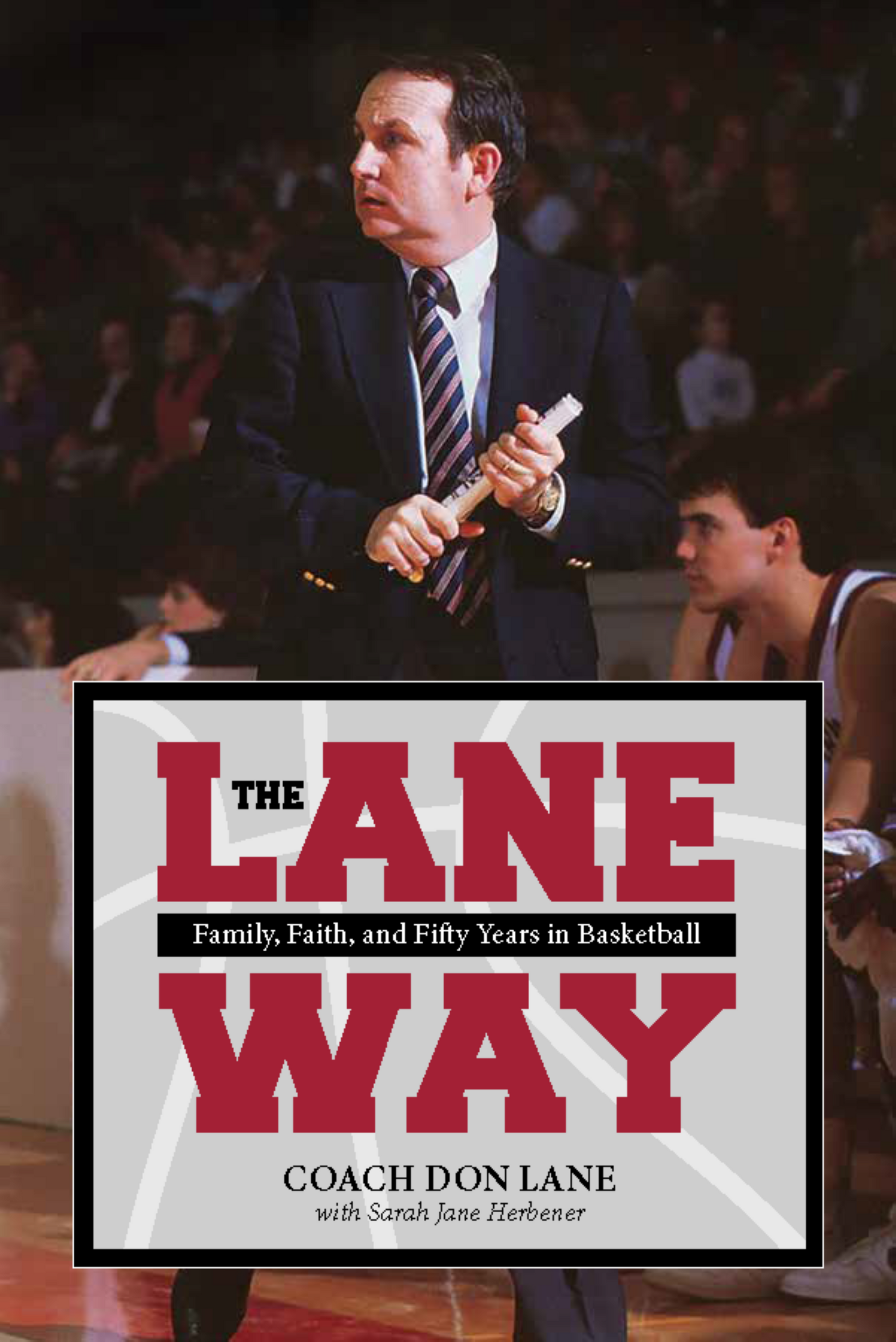 Cover of The Lane Way: Family, Faith, and Fifty Years in Basketball by Coach Don Lane with Sarah Jane Herbener.