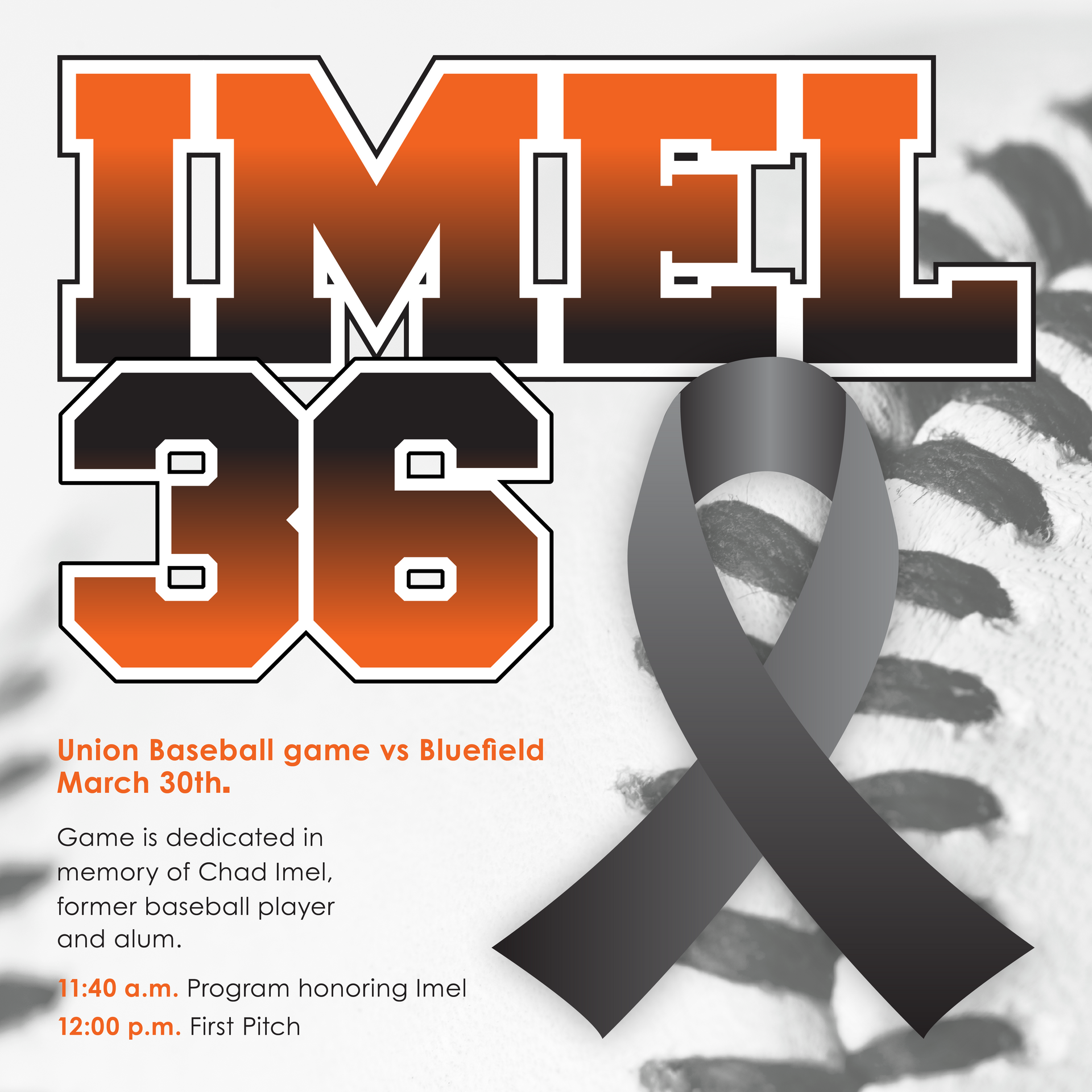 Flyer with text: Imel 36-Union Baseball game vs Bluefield March 30th. Game is dedicated in memory of Chad Imel, former baseball player and alum. 11:40 a.m. Program honoring Imel. 12:00 p.m. First Pitch.