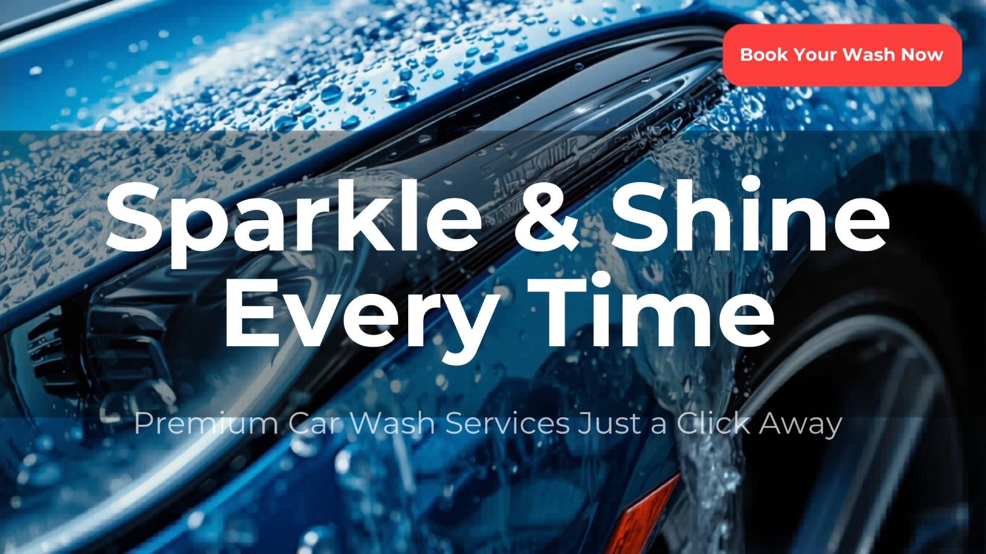 Blue car being washed with water, promoting “Sparkle & Shine Every Time” premium car wash services.