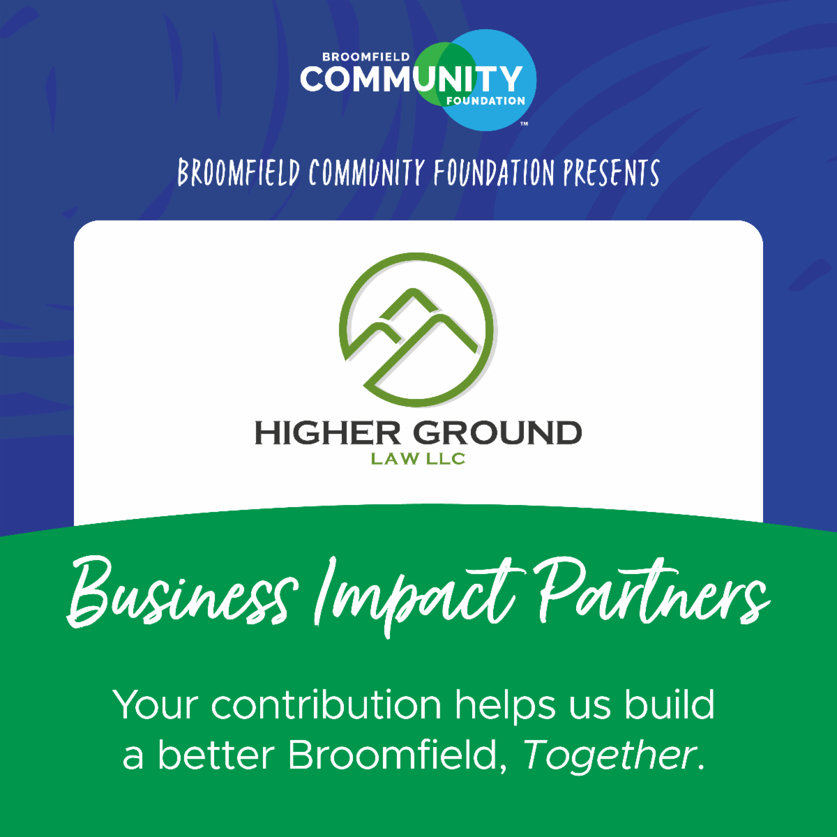 Broomfield Community Foundation presents Higher Ground Law LLC, a Business Impact Partner: your contribution helps us build a better Broomfield, together