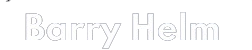 The name barry helm is written in white on a white background