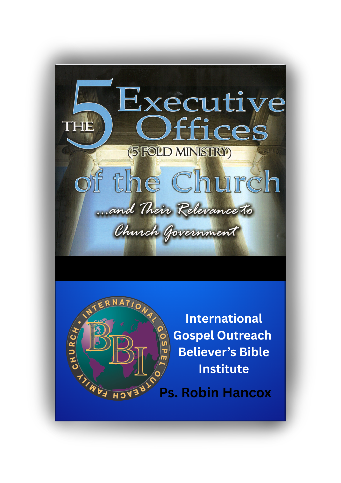 The 5 Executive Offices of the Church and Their Relevance to Church Government