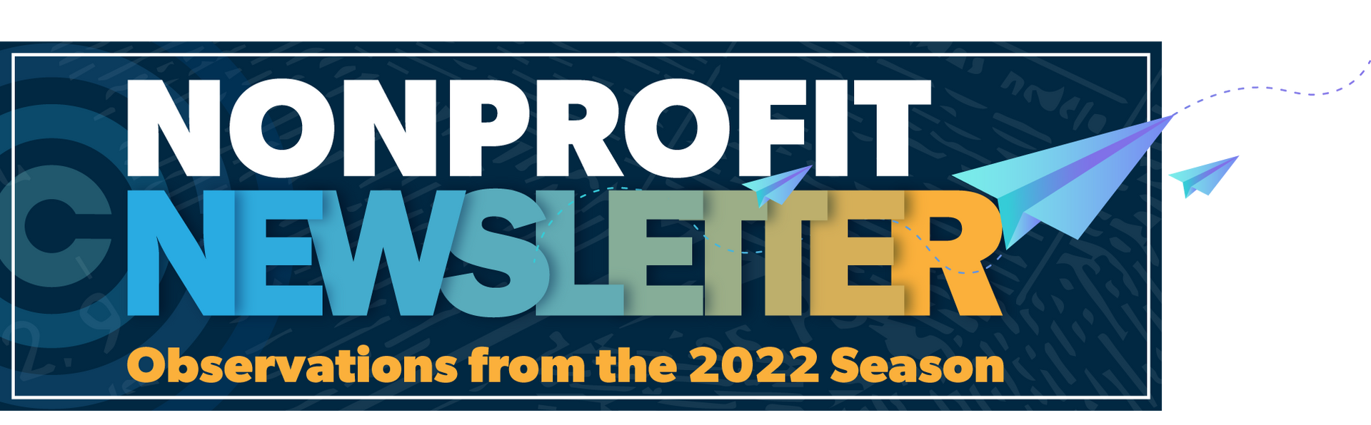 A blue and yellow sign that says nonprofit newsletter observations from the 2022 season.