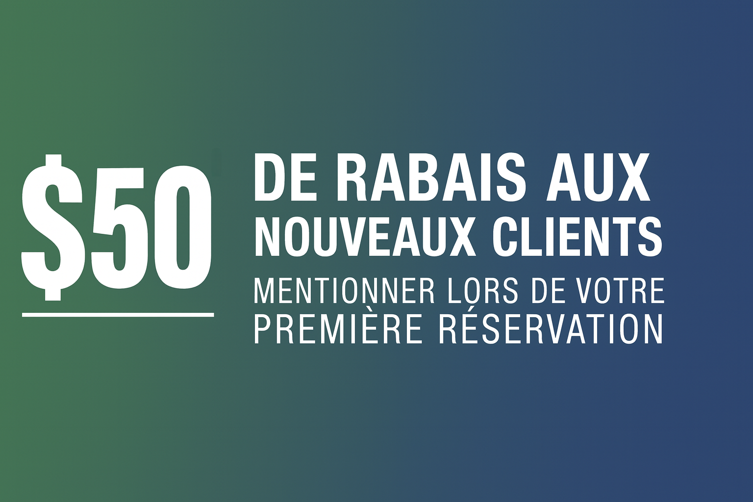 50 $ de réduction pour les nouveaux clients ; à mentionner lors de votre première réservation. Fond dégradé vert-bleu.