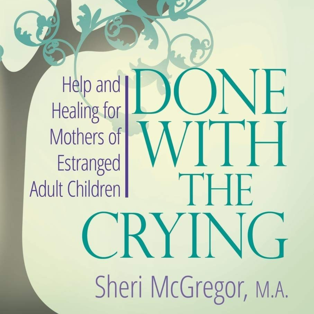 “Done With the Crying” by Sheri McGregor, teal text with “Help and Healing for Mothers of Estranged Adult Children”