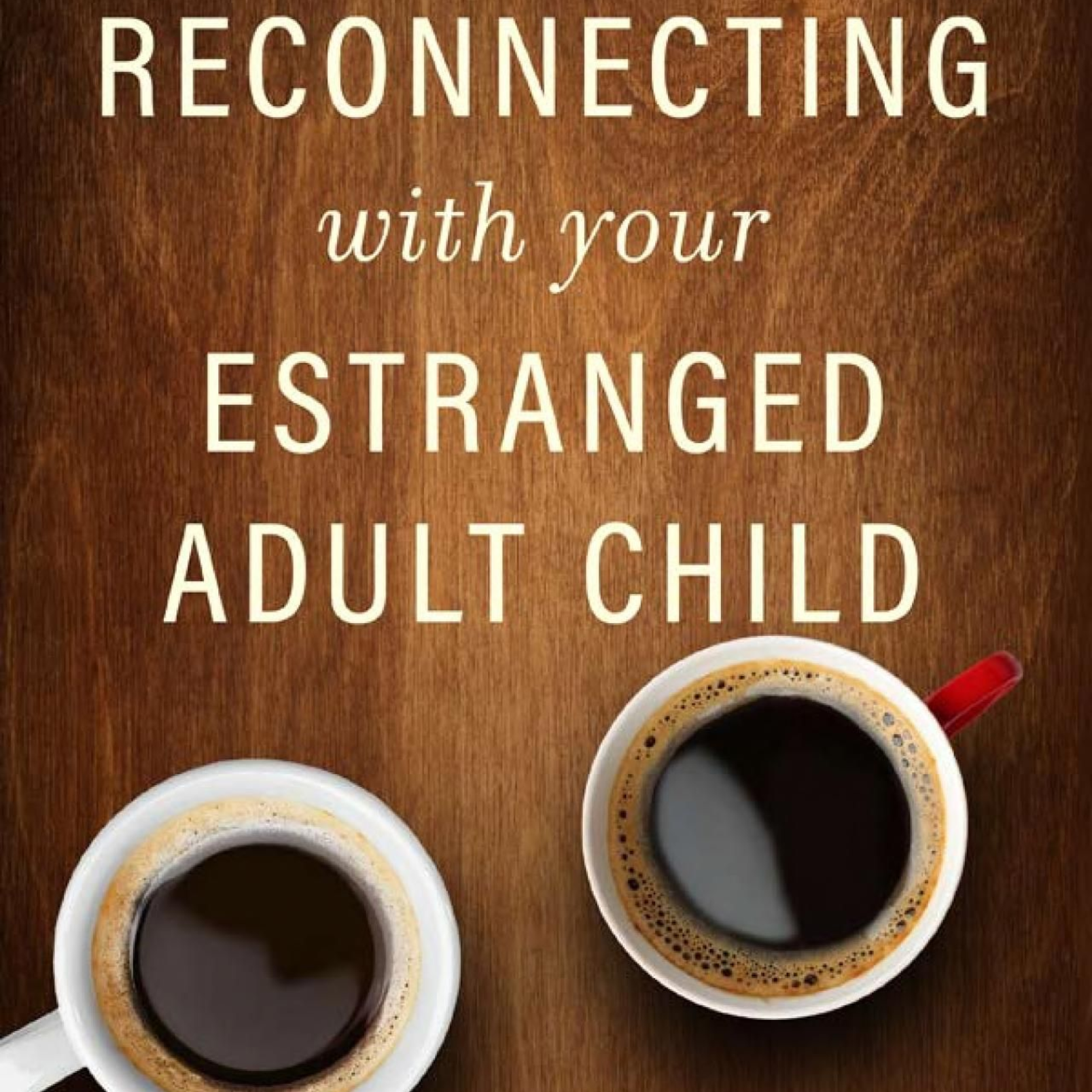 Coffee cups beside text reading “Reconnecting with your estranged adult child”
