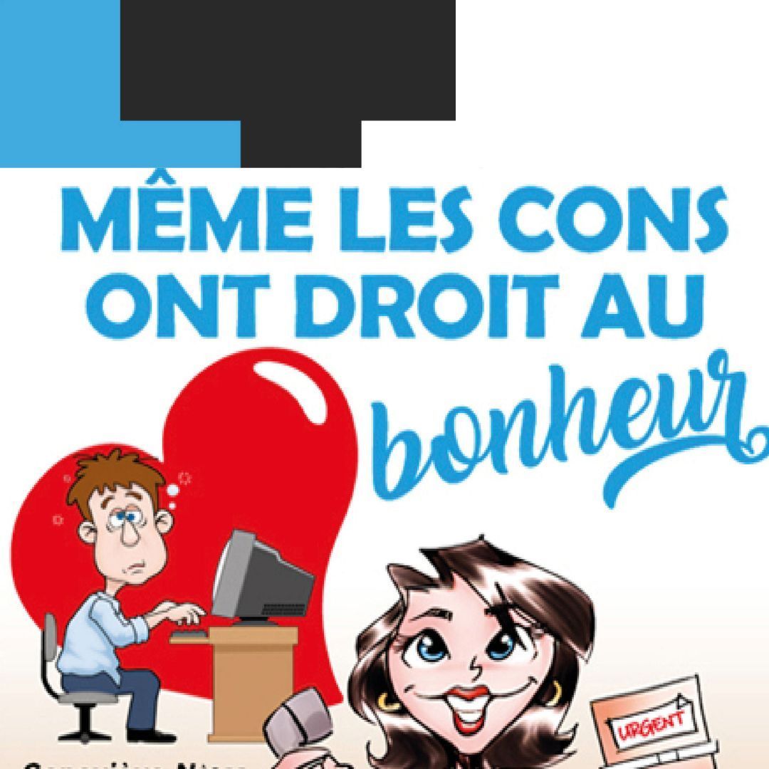 French poster: “MÊME LES CONS ONT DROIT AU bonheur” with cartoon people at computers and a red heart.