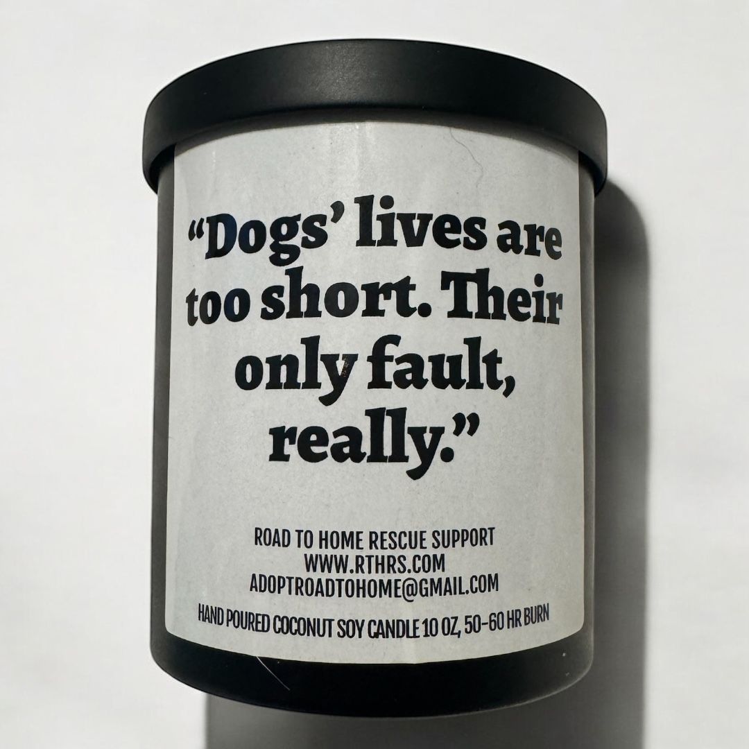 RTHRS-DOG’S LIVES ARE TOO SHORT, THEIR ONLY FAULT REALLY. LAVENDER VANILLA.