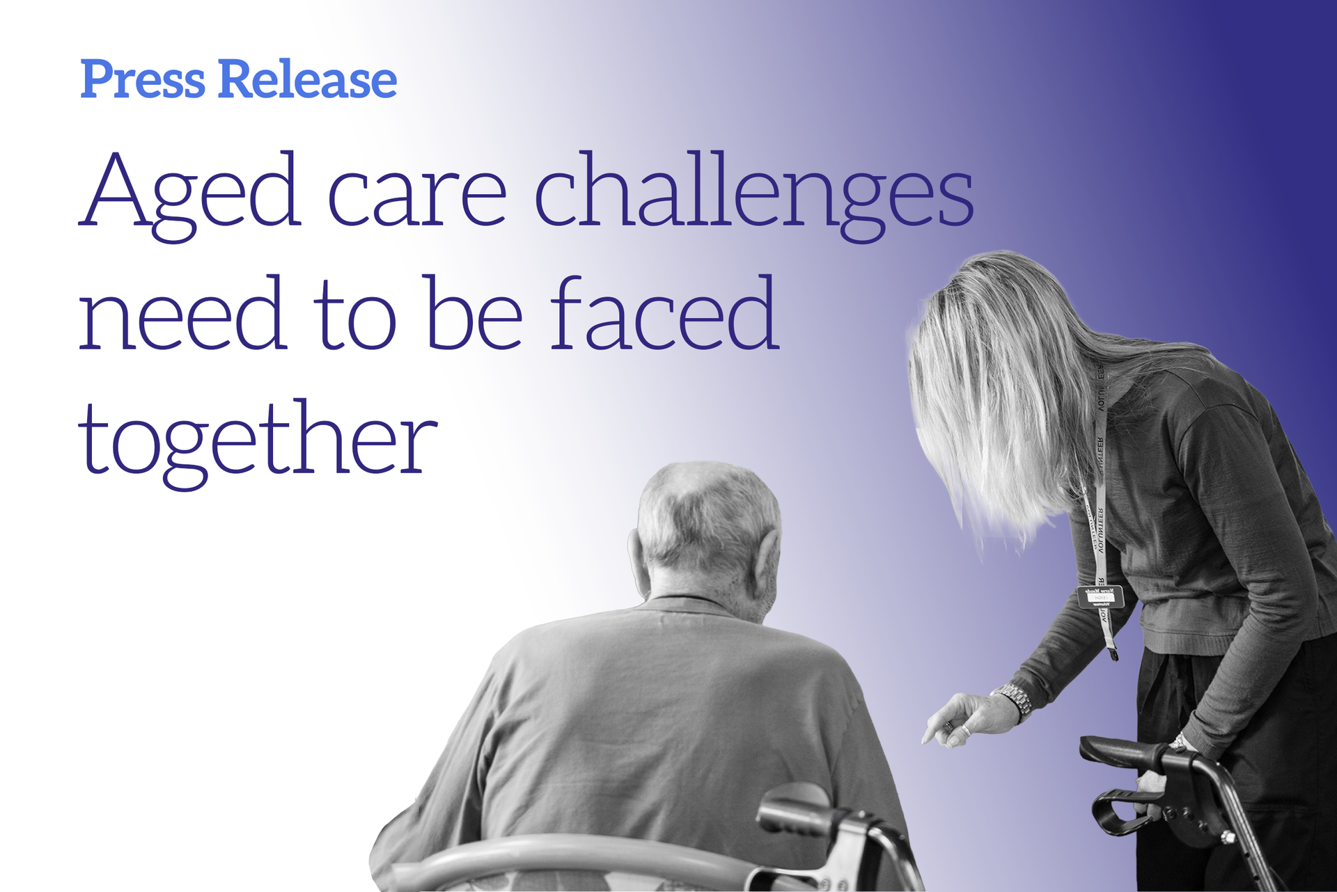 Press release graphic: older adult in wheelchair with caregiver and text “Aged care challenges need to be faced together”