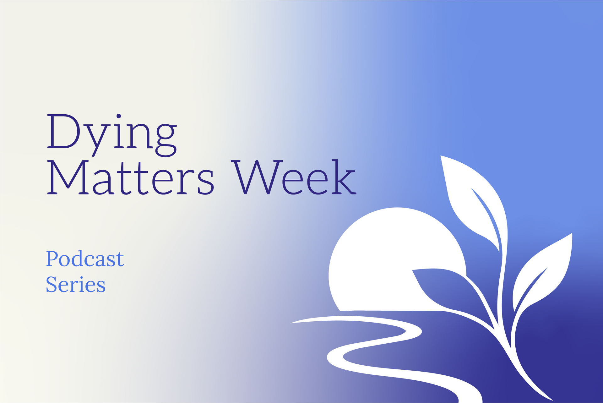 Dying Matters Week podcast series graphic with white leaf and face silhouette on blue gradient background
