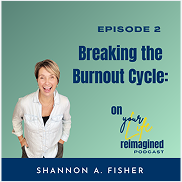 Podcast cover: smiling woman beside title “Breaking the Burnout Cycle” on teal background, with “Episode 2” and name Shannon A. Fisher