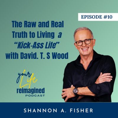 The Raw & Real Truth to Living a Kick Ass Life - with David T.S Wood