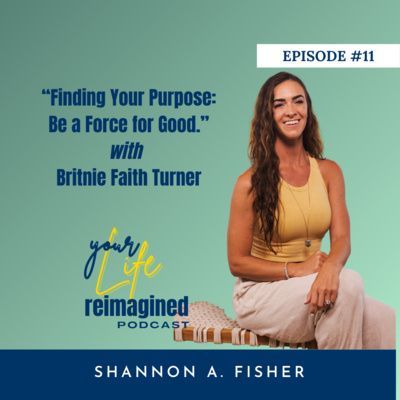 “Finding Your Purpose: Be a Force for Good.” with Britnie Faith Turner