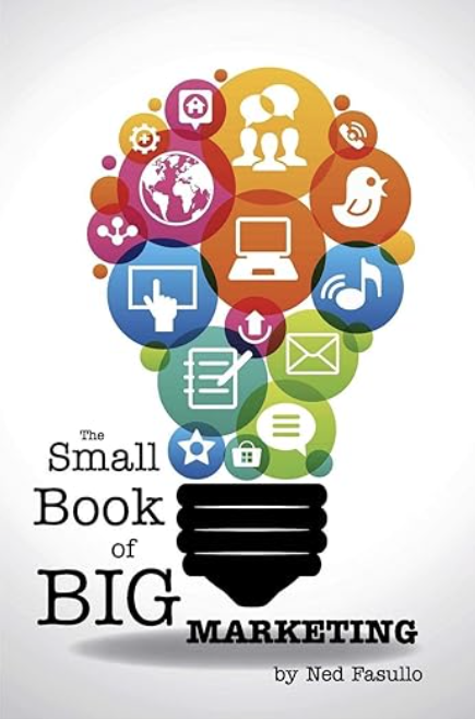 Small Book of Big Marketing by Ned Fasullo