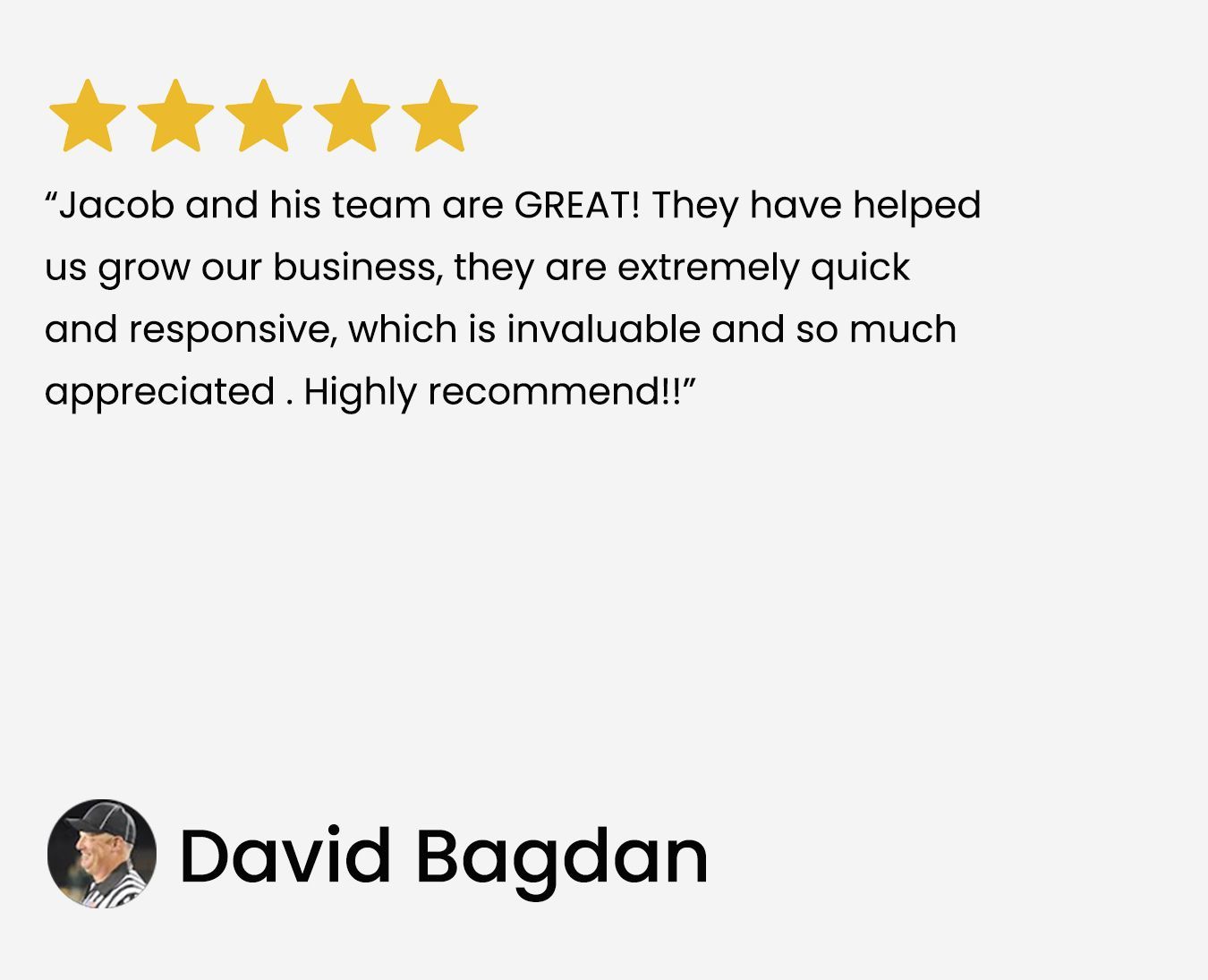 Testimonial with five stars: "Jacob and his team are great!" David Bagdan's positive review for business growth.