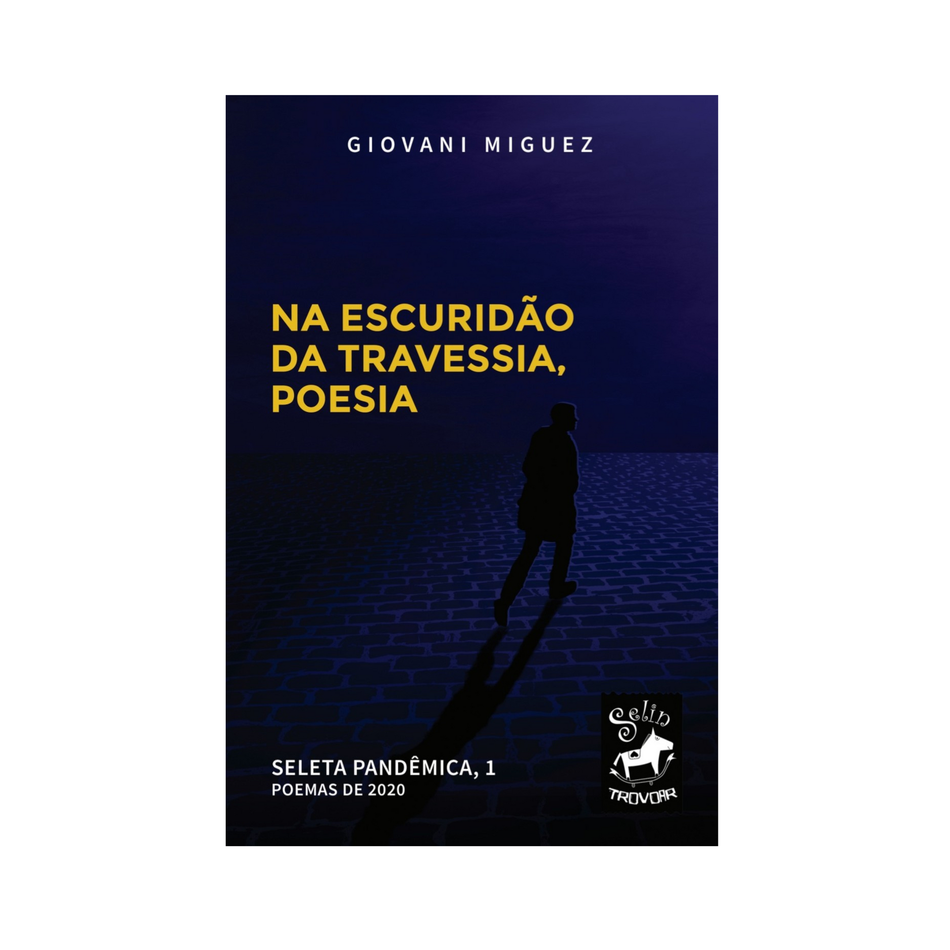 Na escuridão da travessia. poesia - Vol. 2. Poemas das Pandemia. Livro do poeta Giovani Miguez. Selin Trovoar 2022.