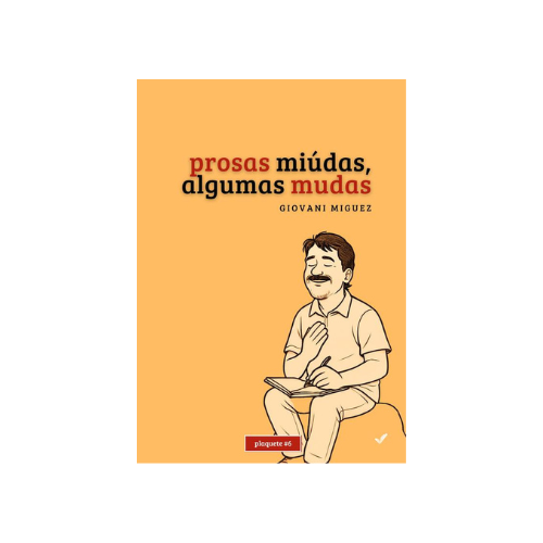 Prosas Miúdas, Algumas Mudas - Plaquete #6, de Giovani Miguez