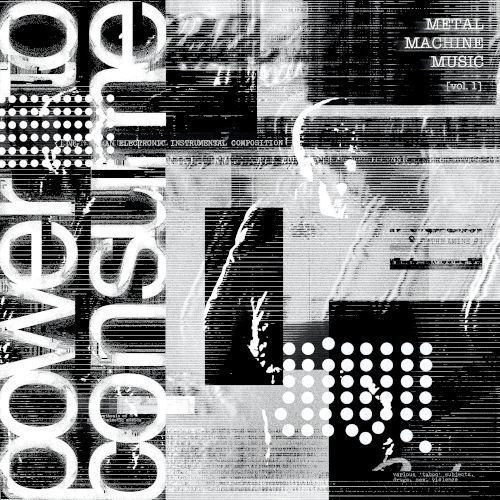Metal Machine Music: Power To Consume Vol.1
