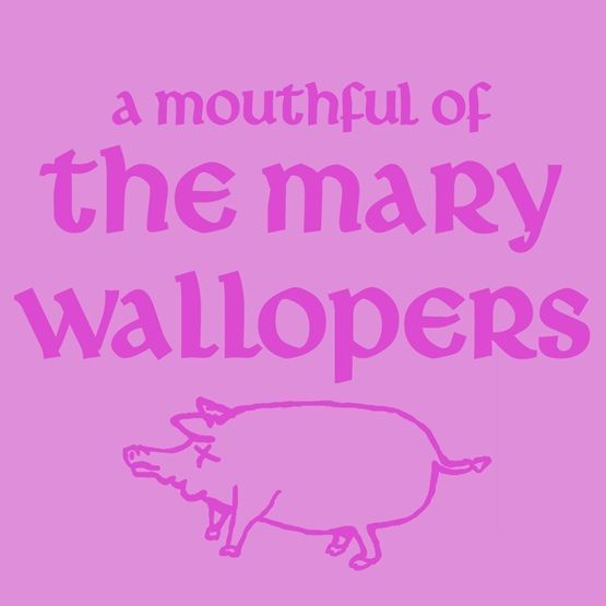 A Mouthful of Mary Wallopers