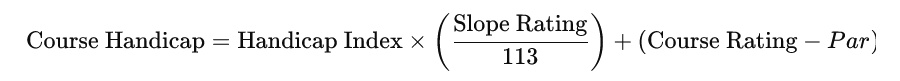 Formula for Course Handicap: Course Handicap = Handicap Index x (Slope Rating / 113) + Course Rating.