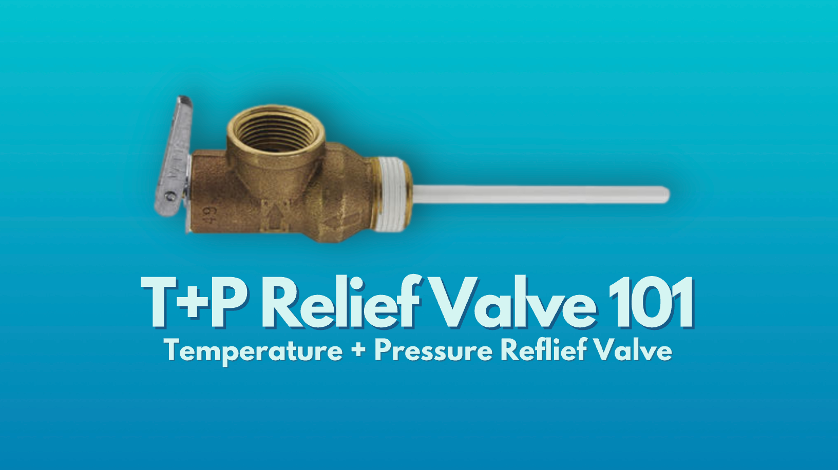 Water Heater T&P Relief Valve on its side above light blue text that reads: