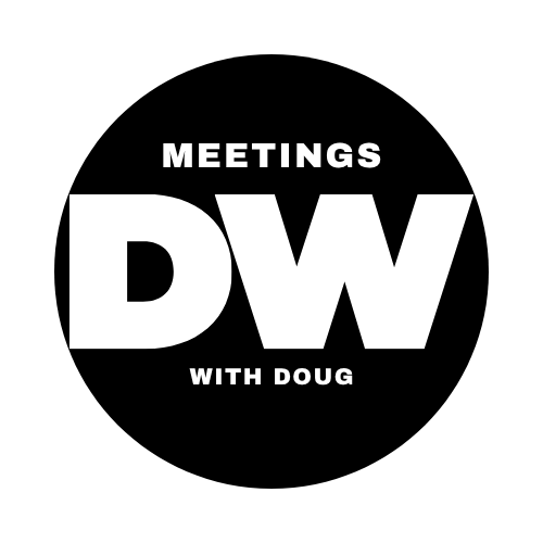 Black circular logo reading “MEETINGS DW WITH DOUG” in white text.