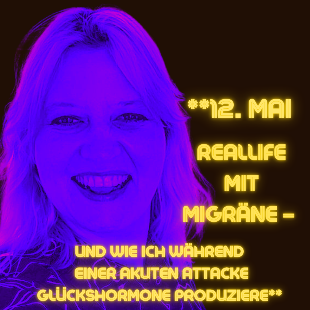 **12. Mai
Reallife mit Migräne – und wie ich während einer akuten Attacke Glückshormone produziere**