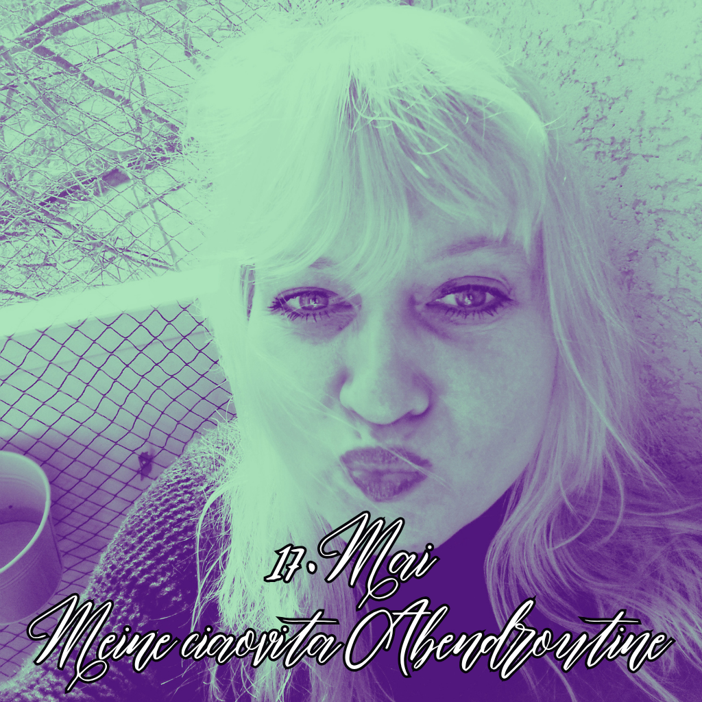 17. Mai
Meine ciaovita Abendroutine