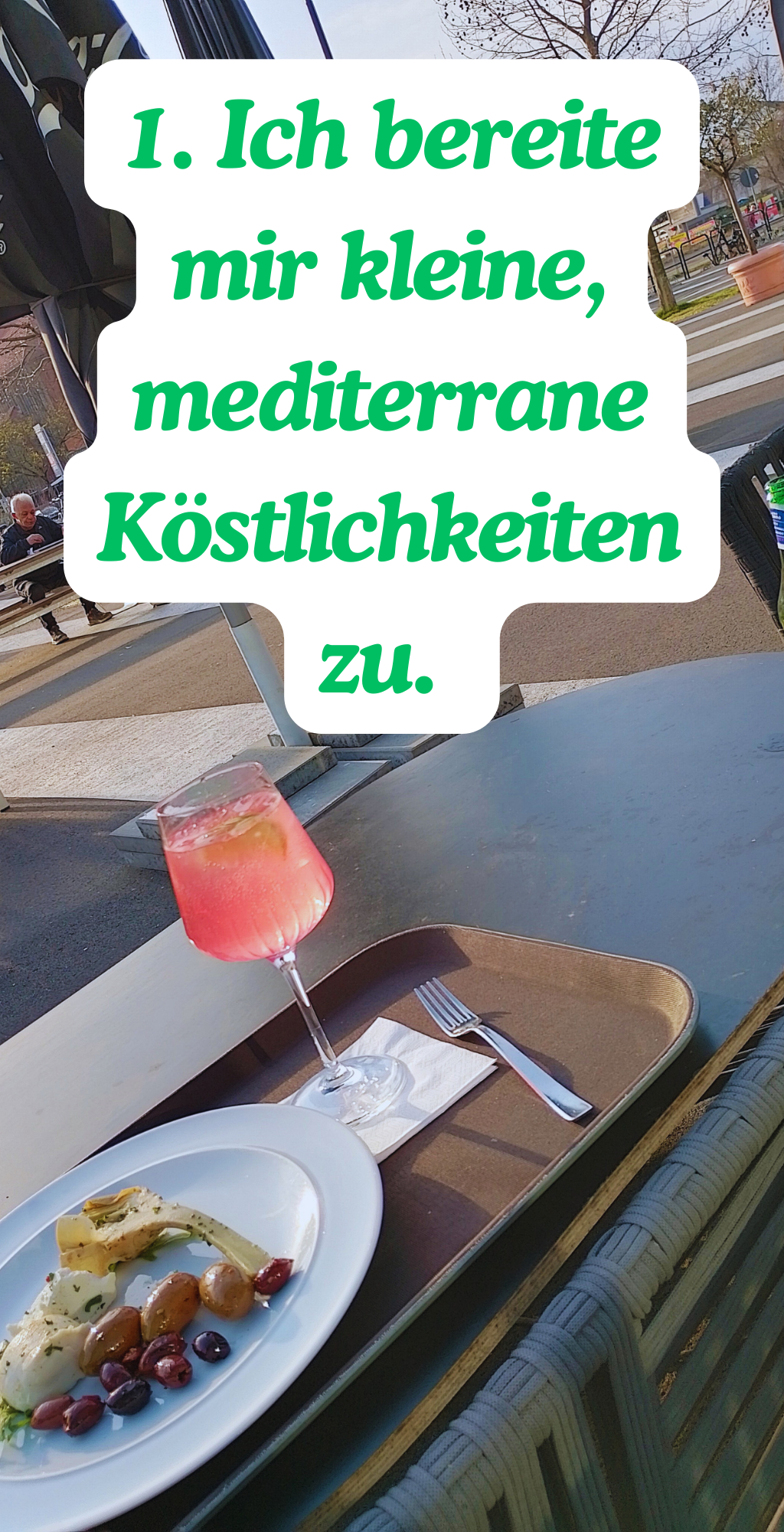 1. Ich bereite mir kleine, mediterrane Köstlichkeiten zu. 