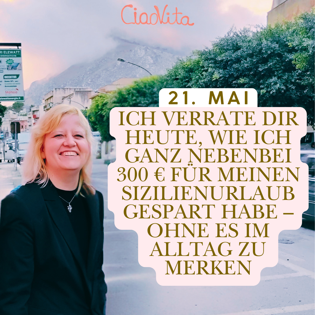 21. Mai
Ich verrate Dir heute, wie ich ganz nebenbei 300 € für meinen Sizilienurlaub gespart habe – ohne es im Alltag zu merken